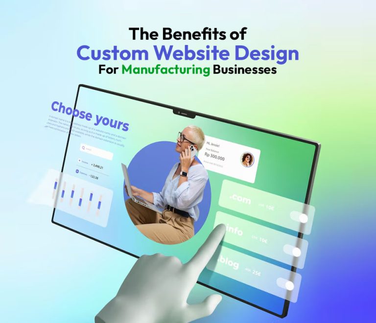 The Benefits of Custom Website Design for Manufacturing Businesses